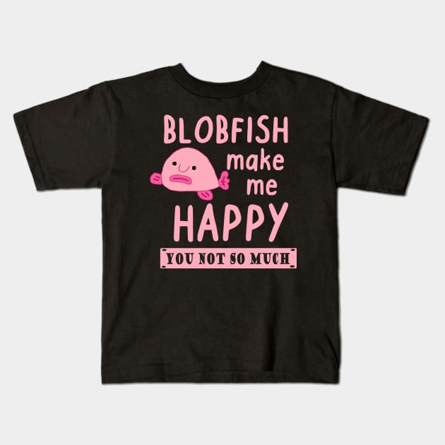 Happy blobfish saying pink sea creature animal Kids T-Shirt by FindYourFavouriteDesign